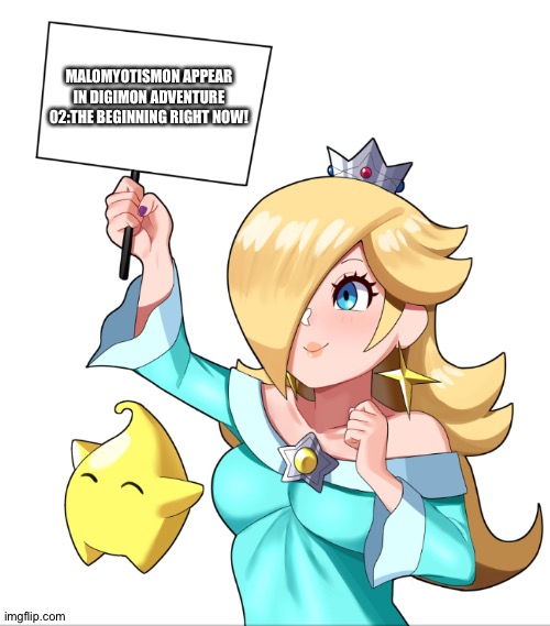 ROSALINA SIGN | MALOMYOTISMON APPEAR IN DIGIMON ADVENTURE 02:THE BEGINNING RIGHT NOW! | image tagged in rosalina sign | made w/ Imgflip meme maker