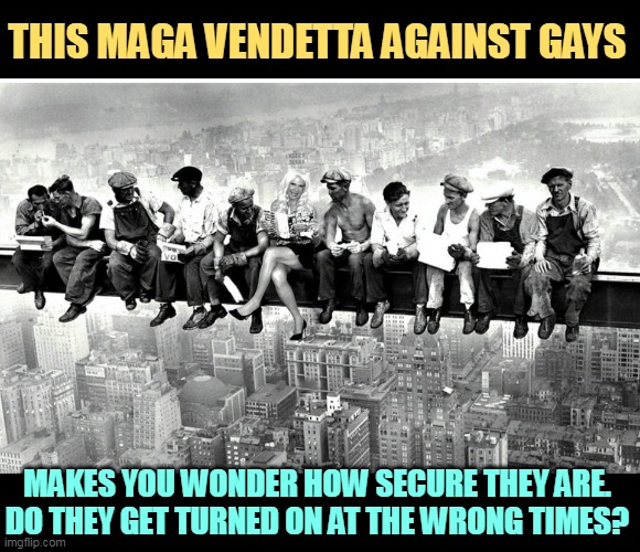Hey, Butch, what's going on here? | THIS MAGA VENDETTA AGAINST GAYS; MAKES YOU WONDER HOW SECURE THEY ARE.
DO THEY GET TURNED ON AT THE WRONG TIMES? | image tagged in maga,suspicious,homophobia,questions,toxic masculinity | made w/ Imgflip meme maker