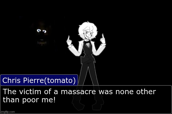 Chris Pierre Temp | The victim of a massacre was none other
than poor me! | image tagged in chris pierre temp | made w/ Imgflip meme maker