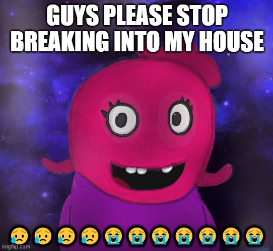 it's harassment!!!!1!!12 | GUYS PLEASE STOP BREAKING INTO MY HOUSE; 😥😥😥😥😭😭😭😭😭😭😭 | image tagged in using my twitter pfp as a banner | made w/ Imgflip meme maker