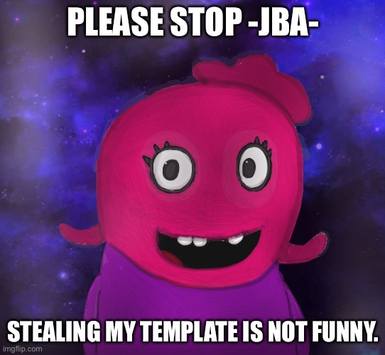 Delete the IMAGE. | PLEASE STOP -JBA-; STEALING MY TEMPLATE IS NOT FUNNY. | image tagged in using my twitter pfp as a banner | made w/ Imgflip meme maker