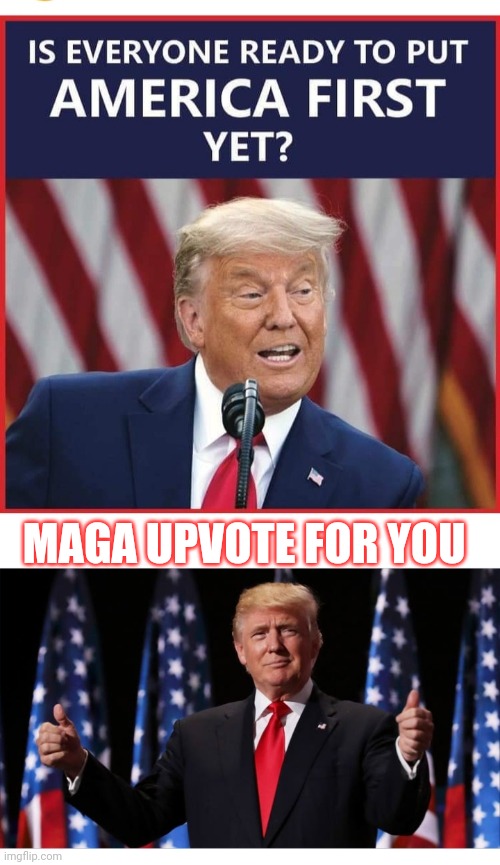 MAGA UPVOTE FOR YOU | made w/ Imgflip meme maker