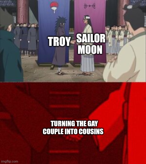 We're 'cousins' | SAILOR MOON; TROY; TURNING THE GAY COUPLE INTO COUSINS | image tagged in madara and hashirama agreement handshake | made w/ Imgflip meme maker