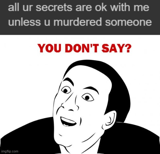 image tagged in memes,you don't say | made w/ Imgflip meme maker