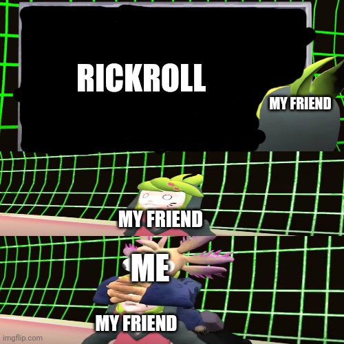 SMG4 Shocked Melony | RICKROLL; MY FRIEND; MY FRIEND; ME; MY FRIEND | image tagged in smg4 shocked melony | made w/ Imgflip meme maker