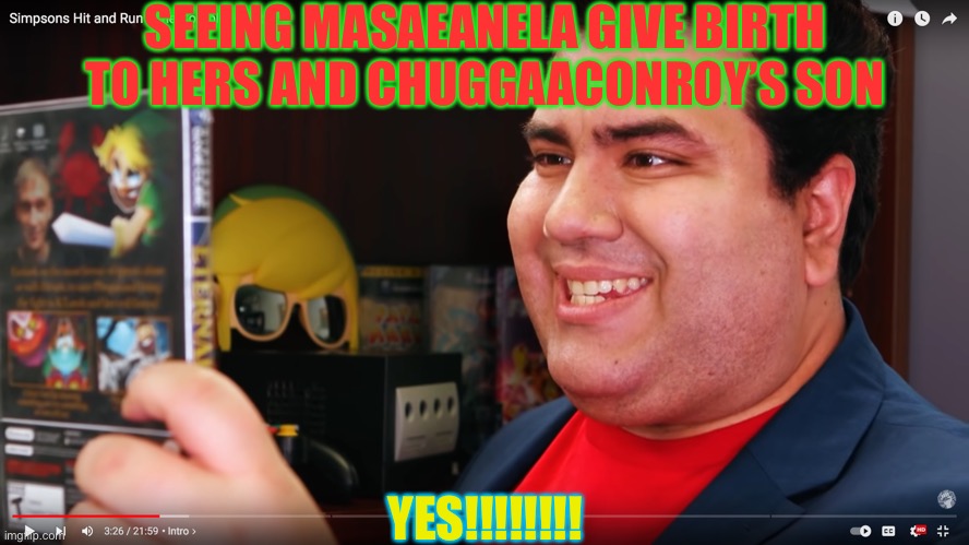 THE COMPLETIONIST | SEEING MASAEANELA GIVE BIRTH TO HERS AND CHUGGAACONROY’S SON; YES!!!!!!!! | image tagged in the completionist | made w/ Imgflip meme maker