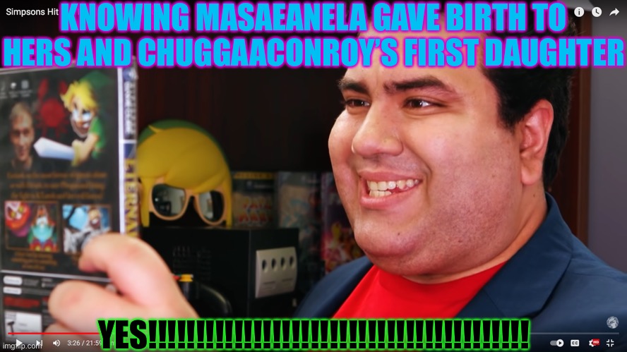 THE COMPLETIONIST | KNOWING MASAEANELA GAVE BIRTH TO HERS AND CHUGGAACONROY’S FIRST DAUGHTER; YES!!!!!!!!!!!!!!!!!!!!!!!!!!!!!!!!!!!!!!!! | image tagged in the completionist | made w/ Imgflip meme maker