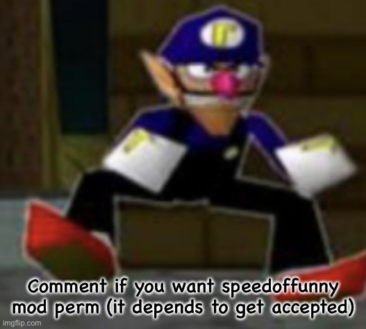 wah male | Comment if you want speedoffunny mod perm (it depends to get accepted) | image tagged in wah male | made w/ Imgflip meme maker