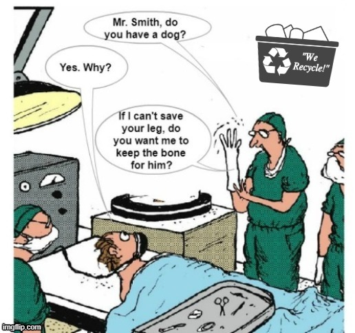 Medical Recycling | image tagged in amputee | made w/ Imgflip meme maker