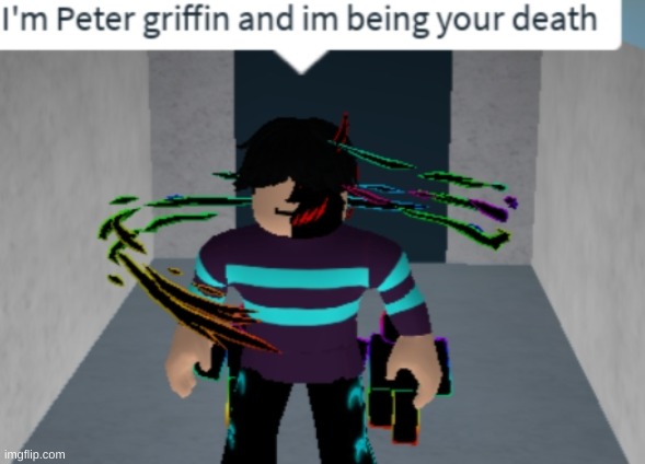 I'm Peter griffin and im being your death | image tagged in i'm peter griffin and im being your death | made w/ Imgflip meme maker