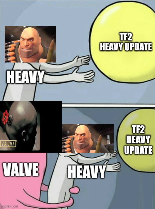 Running Away Balloon Meme | TF2 HEAVY UPDATE; HEAVY; TF2 HEAVY UPDATE; VALVE; HEAVY | image tagged in memes,running away balloon | made w/ Imgflip meme maker