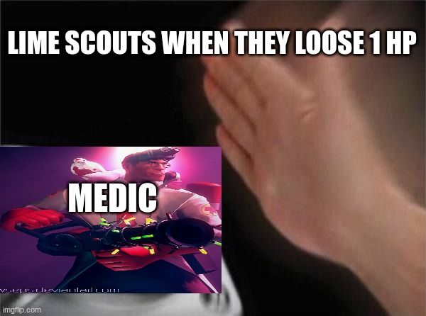 Blank Nut Button | LIME SCOUTS WHEN THEY LOOSE 1 HP; MEDIC | image tagged in memes,blank nut button | made w/ Imgflip meme maker