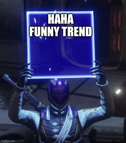 haha funny moment | HAHA FUNNY TREND | image tagged in destiny 2 | made w/ Imgflip meme maker