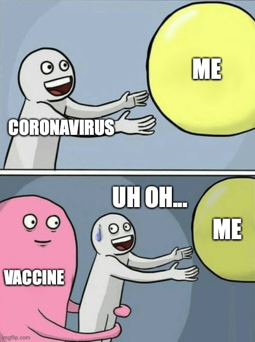 guess coronavirus is getting a beating | ME; CORONAVIRUS; UH OH... ME; VACCINE | image tagged in memes,running away balloon | made w/ Imgflip meme maker
