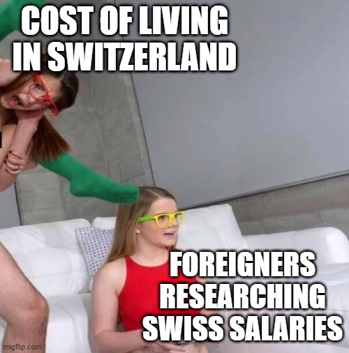 Cost of living in Switzerland | COST OF LIVING IN SWITZERLAND; FOREIGNERS RESEARCHING SWISS SALARIES | image tagged in oblivious gamer girl,switzerland,cost of living,prices | made w/ Imgflip meme maker
