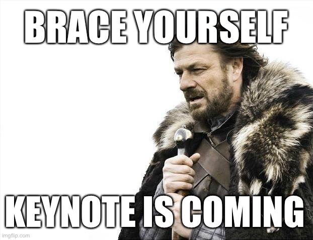 Brace Yourself, Keynote is Coming | BRACE YOURSELF; KEYNOTE IS COMING | image tagged in memes,brace yourselves x is coming | made w/ Imgflip meme maker