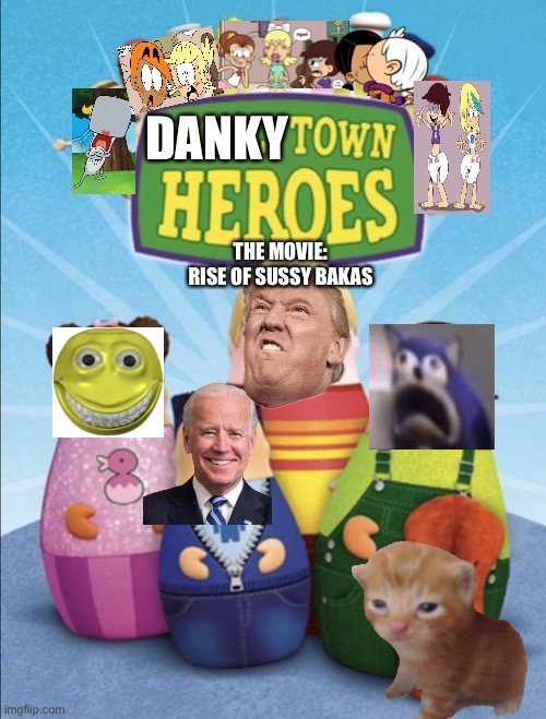 Dankytown heroes rise of sussy bakas | DANKY; THE MOVIE:
RISE OF SUSSY BAKAS | image tagged in higglytown heroes,sussy baka | made w/ Imgflip meme maker