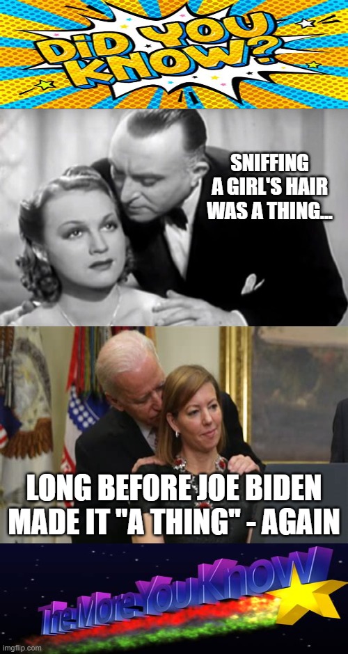 A TMI "Now You Know" Alert | SNIFFING A GIRL'S HAIR WAS A THING... LONG BEFORE JOE BIDEN MADE IT "A THING" - AGAIN | image tagged in memes,vintage,joe biden,creepy joe biden,funny,lol | made w/ Imgflip meme maker