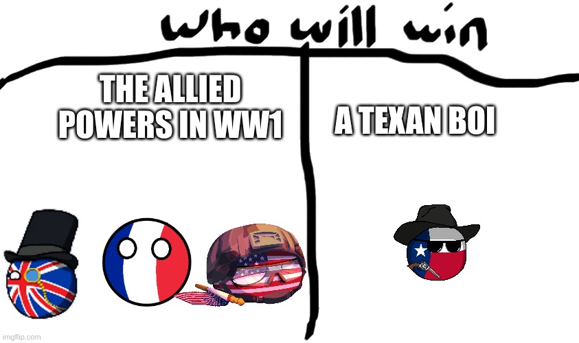 who will win | A TEXAN BOI; THE ALLIED POWERS IN WW1 | image tagged in who will win | made w/ Imgflip meme maker