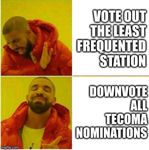 Nah yeah | VOTE OUT
THE LEAST
FREQUENTED
STATION; DOWNVOTE
ALL
TECOMA
NOMINATIONS | image tagged in nah yeah | made w/ Imgflip meme maker