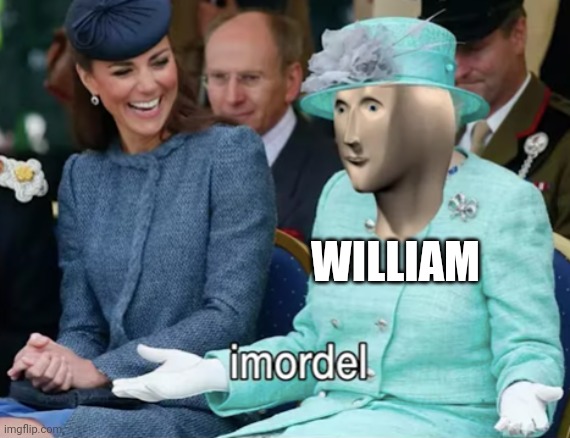 Meme Man Imortal | WILLIAM | image tagged in meme man imortal | made w/ Imgflip meme maker