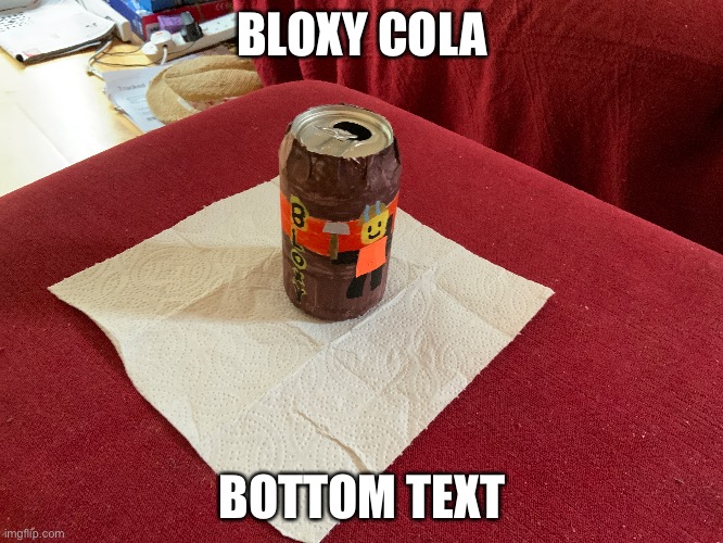 i made bloxy cola :D | BLOXY COLA; BOTTOM TEXT | image tagged in coca cola,bloxy | made w/ Imgflip meme maker