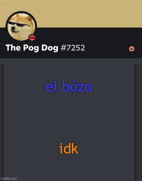 epic doggos epic discord temp | el bózo; idk | image tagged in epic doggos epic discord temp | made w/ Imgflip meme maker