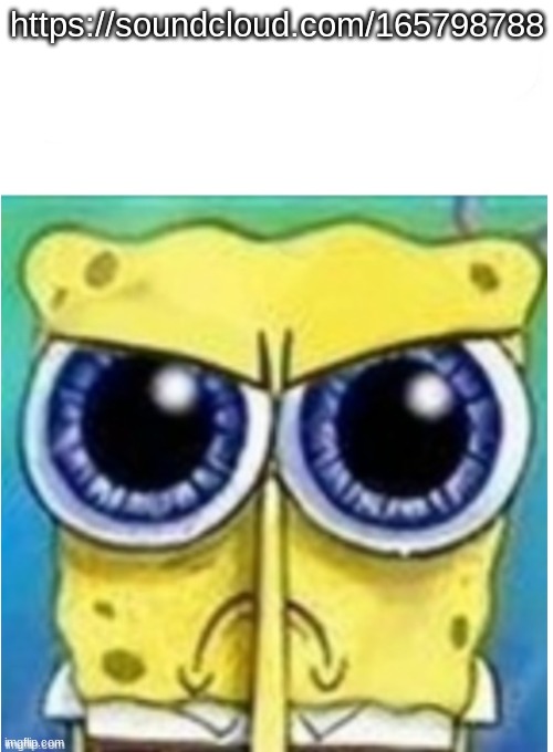 It hit 5 upvotes | https://soundcloud.com/165798788 | image tagged in angry spongebob blank | made w/ Imgflip meme maker