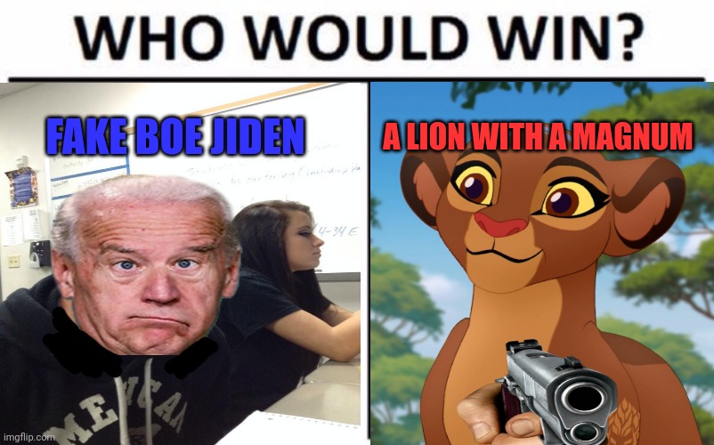 Fake Joe strikes again | FAKE BOE JIDEN; A LION WITH A MAGNUM | image tagged in fake,joe,versus,the lion guard | made w/ Imgflip meme maker