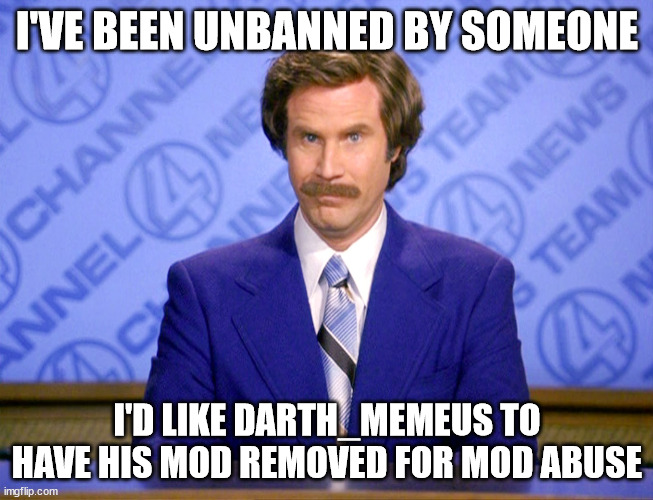 Lol jk this meme kinda sucks | I'VE BEEN UNBANNED BY SOMEONE; I'D LIKE DARTH_MEMEUS TO HAVE HIS MOD REMOVED FOR MOD ABUSE | image tagged in news flash,memes,funny,cats,cute,sports | made w/ Imgflip meme maker