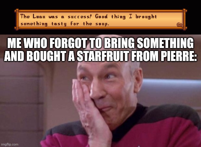 I may or may not have forgotten |  ME WHO FORGOT TO BRING SOMETHING AND BOUGHT A STARFRUIT FROM PIERRE: | made w/ Imgflip meme maker