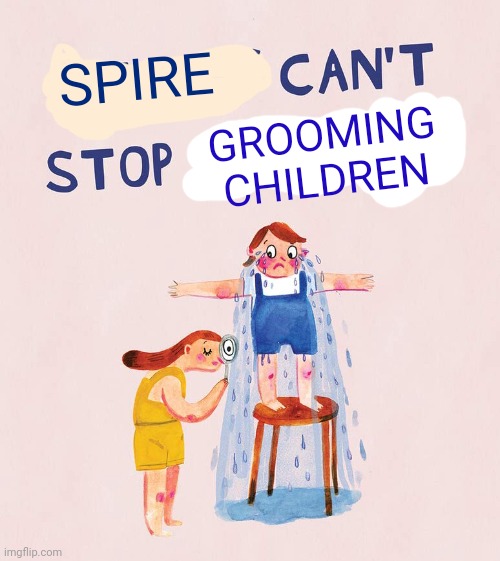 r | SPIRE; GROOMING CHILDREN | made w/ Imgflip meme maker