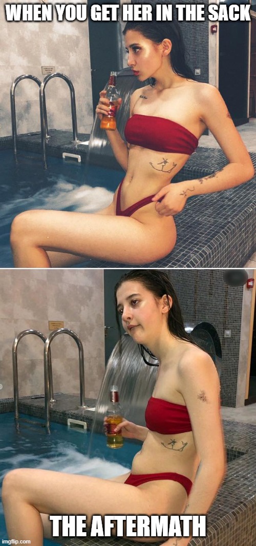 Destroyed | WHEN YOU GET HER IN THE SACK; THE AFTERMATH | image tagged in sex jokes | made w/ Imgflip meme maker