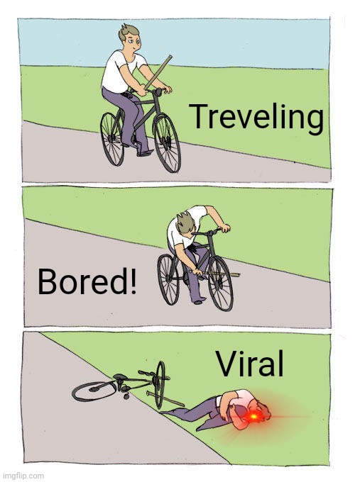 Creator | Treveling; Bored! Viral | image tagged in memes,bike fall | made w/ Imgflip meme maker