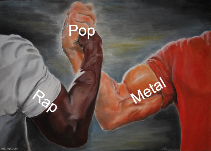 One thing both sides can agree on | Pop; Metal; Rap | image tagged in memes,epic handshake,pop,rap,metal,music | made w/ Imgflip meme maker