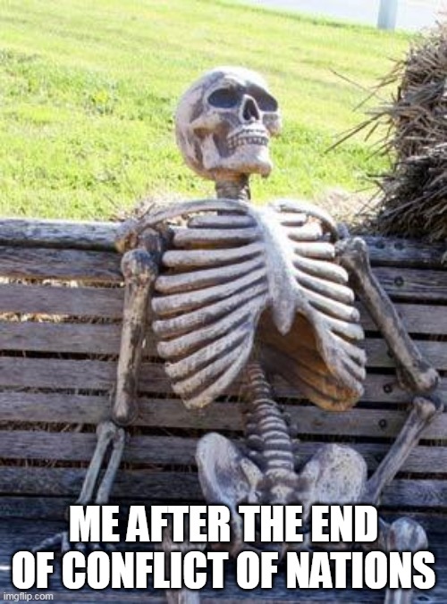 The slowest game in the universe | ME AFTER THE END OF CONFLICT OF NATIONS | image tagged in memes,waiting skeleton,conflict of nations,con,slow,slowest | made w/ Imgflip meme maker