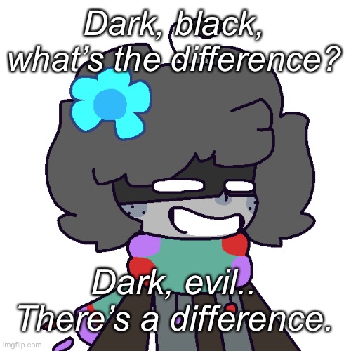 me trying to find out differences : | Dark, black, what’s the difference? Dark, evil.. There’s a difference. | made w/ Imgflip meme maker