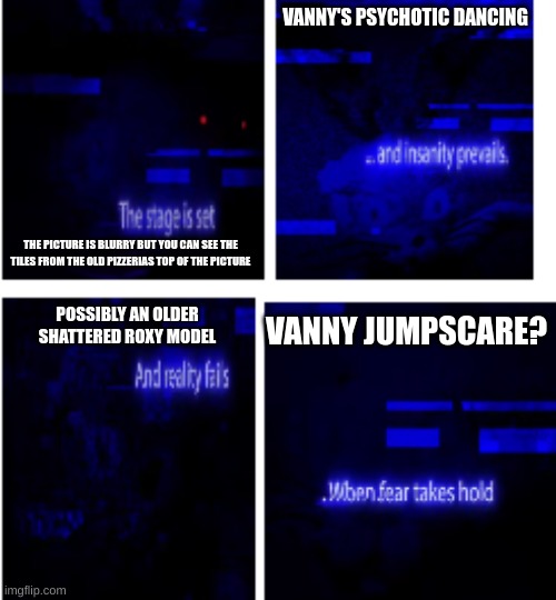 so the glitches from the first gamplay trailer of security breach had something hidden in them(i knew it !) | VANNY'S PSYCHOTIC DANCING; THE PICTURE IS BLURRY BUT YOU CAN SEE THE TILES FROM THE OLD PIZZERIAS TOP OF THE PICTURE; POSSIBLY AN OLDER SHATTERED ROXY MODEL; VANNY JUMPSCARE? | image tagged in fnaf security breach,loreee,music man | made w/ Imgflip meme maker