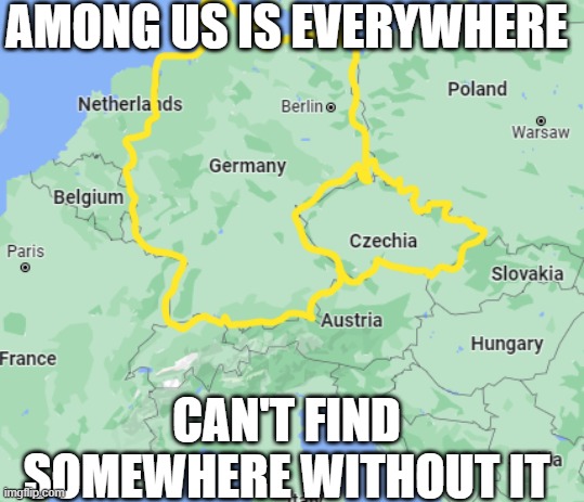 AMONG US IS EVERYWHERE; CAN'T FIND SOMEWHERE WITHOUT IT | made w/ Imgflip meme maker