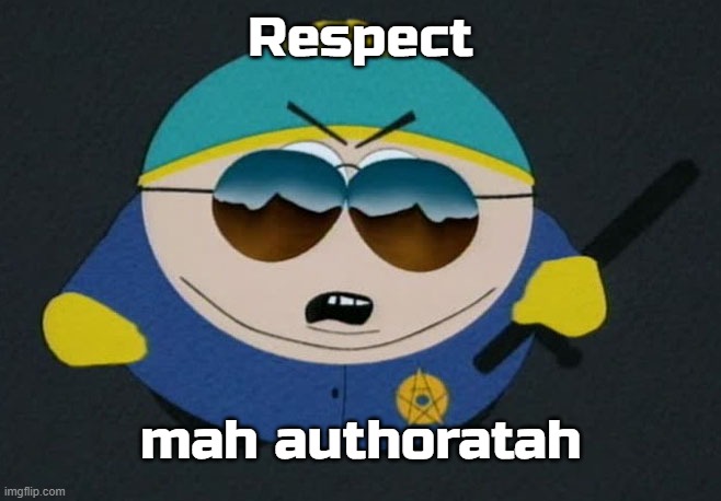 Respect My Authority Eric Cartman South Park | Respect mah authoratah | image tagged in respect my authority eric cartman south park | made w/ Imgflip meme maker