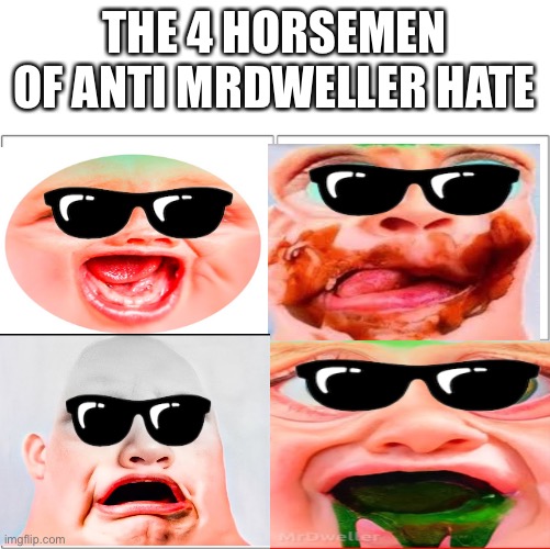 The 4 horsemen of | THE 4 HORSEMEN OF ANTI MRDWELLER HATE | image tagged in the 4 horsemen of | made w/ Imgflip meme maker