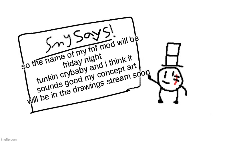 e | so the name of my fnf mod will be
friday night funkin crybaby and i think it sounds good my concept art will be in the drawings stream soon | image tagged in sammys/smys annouchment temp,sammy,memes,funny,fnf,ye | made w/ Imgflip meme maker