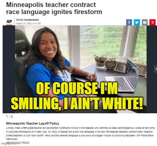 Ending racism by using racism? Sounds like it could be the..."final solution"? | OF COURSE I'M SMILING, I AIN'T WHITE! | image tagged in minneapolis,racism,teachers,education | made w/ Imgflip meme maker