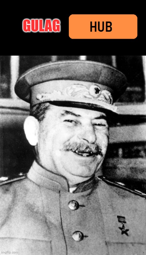 Mhhhhh Stalin likes This Site. |  GULAG | image tagged in something hub,stalin smile,joseph stalin | made w/ Imgflip meme maker