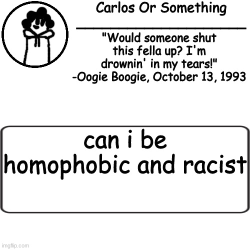 vgrgfrvvr | can i be homophobic and racist | made w/ Imgflip meme maker