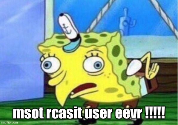 Iamge iTlte | msot rcasit user eevr !!!!! | image tagged in memes,mocking spongebob | made w/ Imgflip meme maker