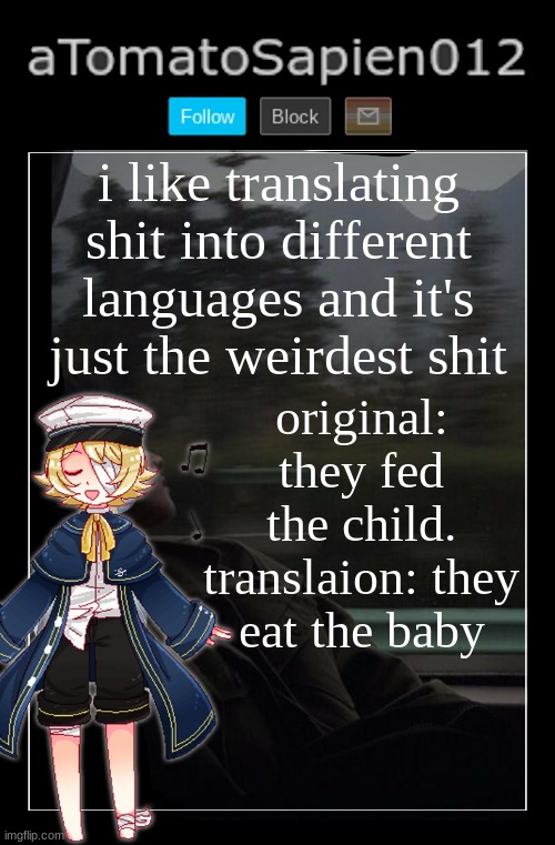 Neil | i like translating shit into different languages and it's just the weirdest shit; original: they fed the child. translation: they eat the baby | image tagged in atomatosapien012 | made w/ Imgflip meme maker