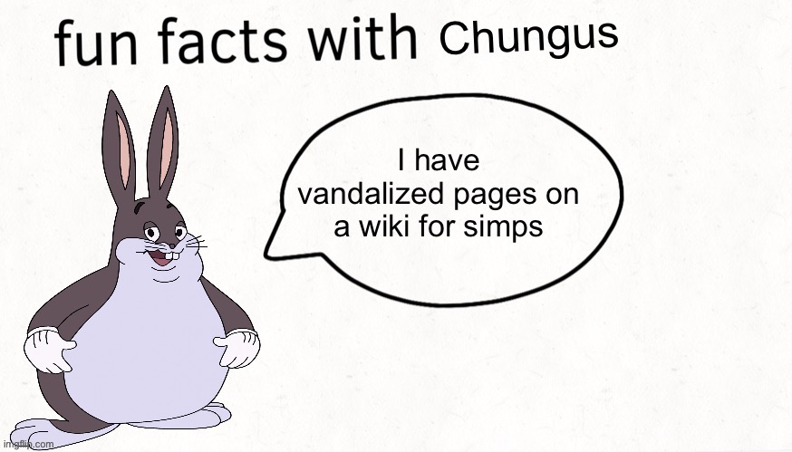 sleepytime | I have vandalized pages on a wiki for simps | image tagged in fun facts with chungus | made w/ Imgflip meme maker