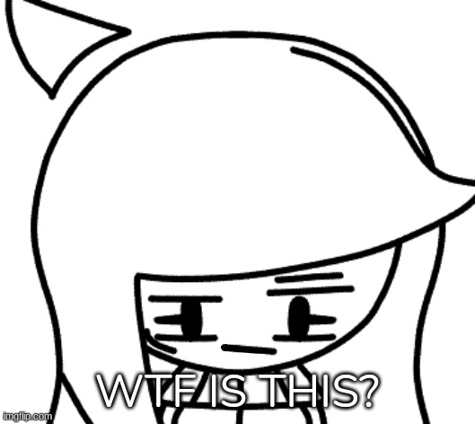 Wtf is this? | image tagged in wtf is this | made w/ Imgflip meme maker