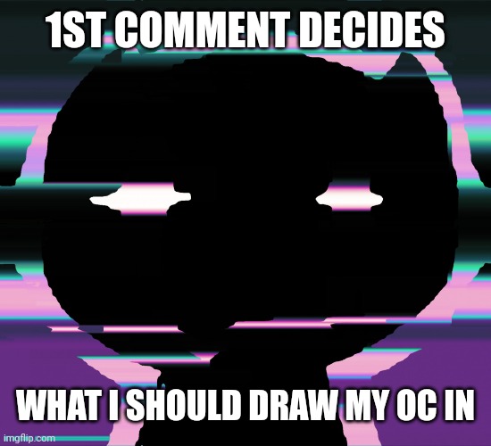 rules: no maid outfits or switch panties, Has to be sfw. | 1ST COMMENT DECIDES; WHAT I SHOULD DRAW MY OC IN | image tagged in 7-z8 | made w/ Imgflip meme maker